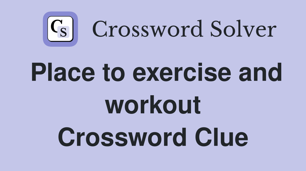 Place to exercise and workout Crossword Clue