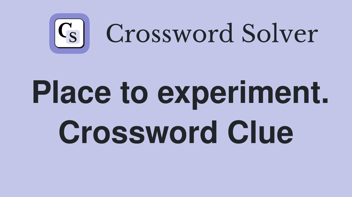 Place to experiment. Crossword Clue
