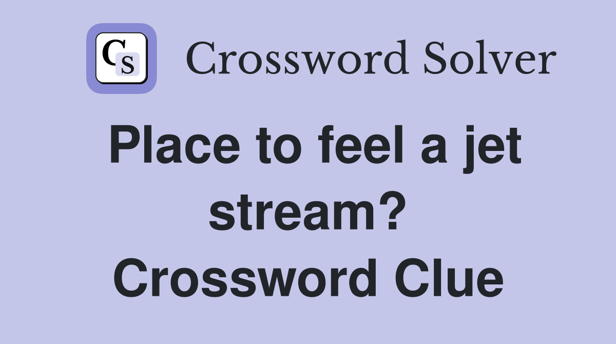 Place to feel a jet stream? Crossword Clue
