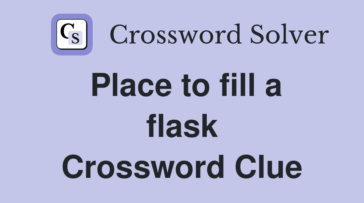 Place to fill a flask Crossword Clue