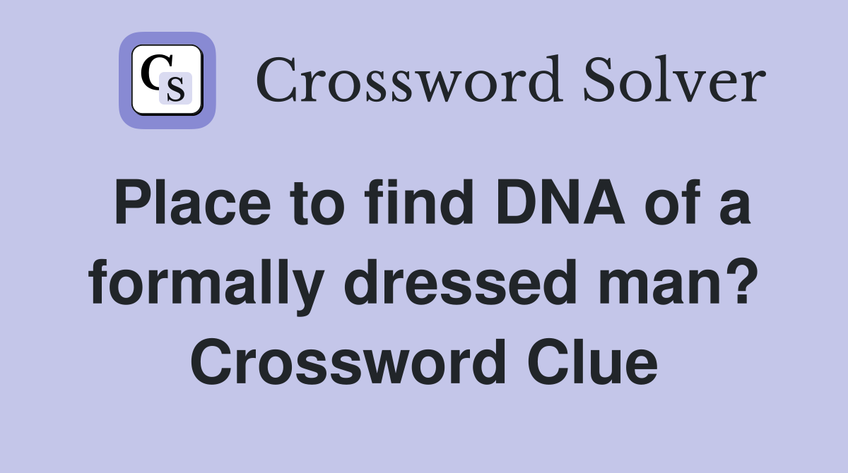 Place to find DNA of a formally dressed man? Crossword Clue
