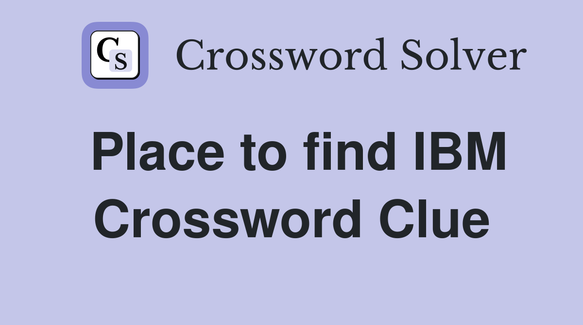 Place to find IBM Crossword Clue
