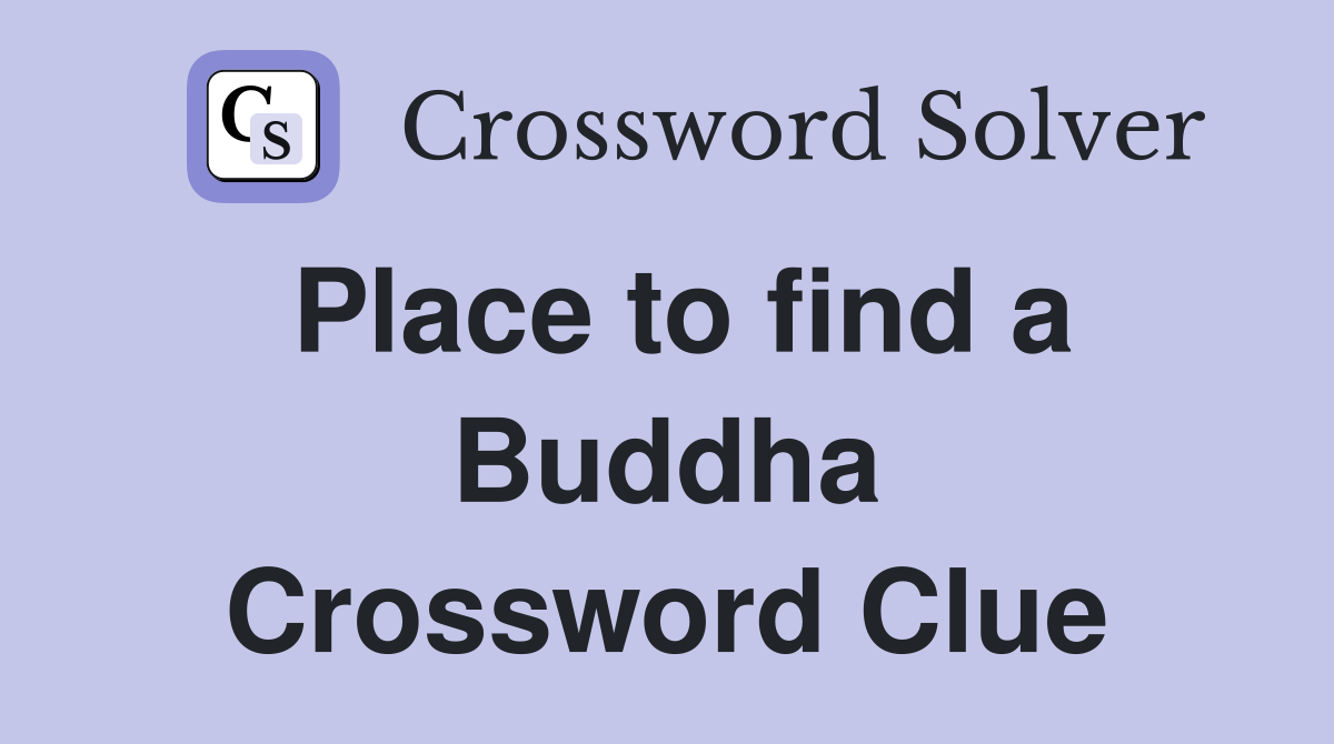 Place to find a Buddha Crossword Clue