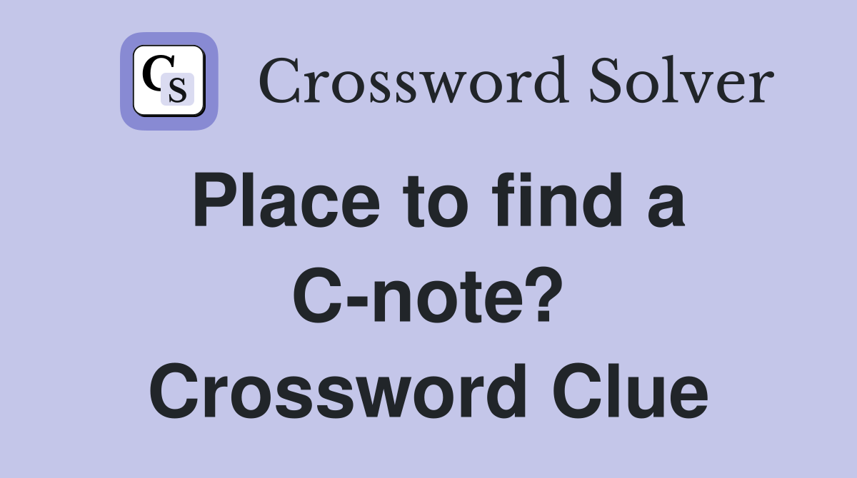 Place to find a C-note? Crossword Clue