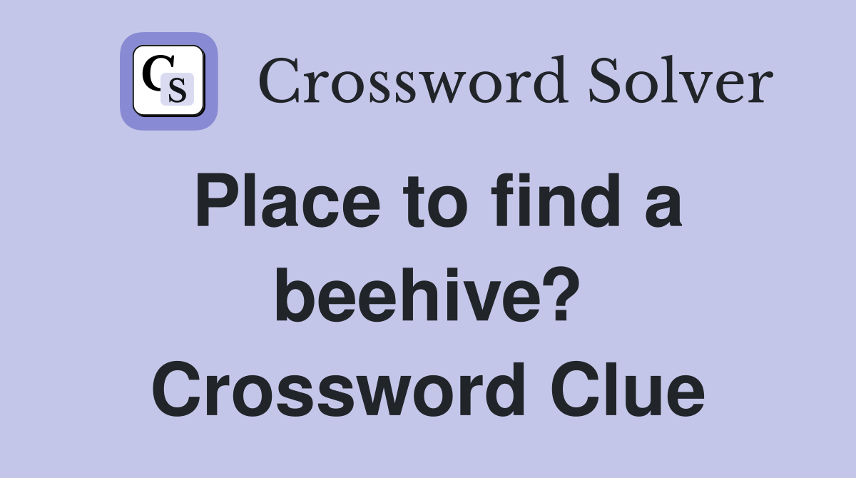 Place to find a beehive? Crossword Clue