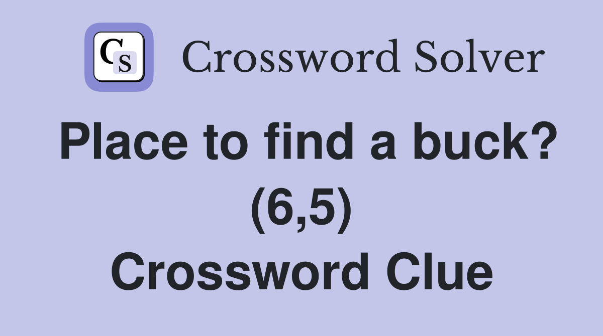 Place to find a buck? (6,5) Crossword Clue