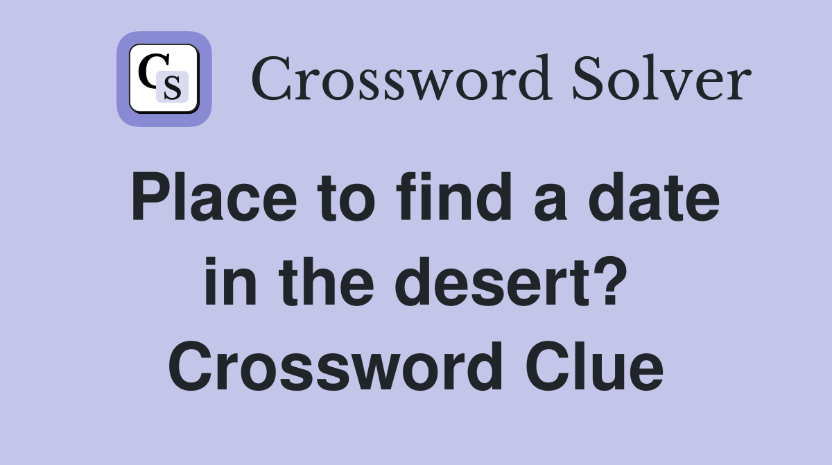 Place to find a date in the desert? Crossword Clue
