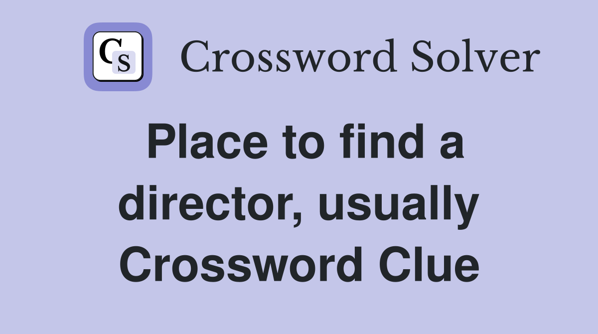 Place to find a director, usually Crossword Clue