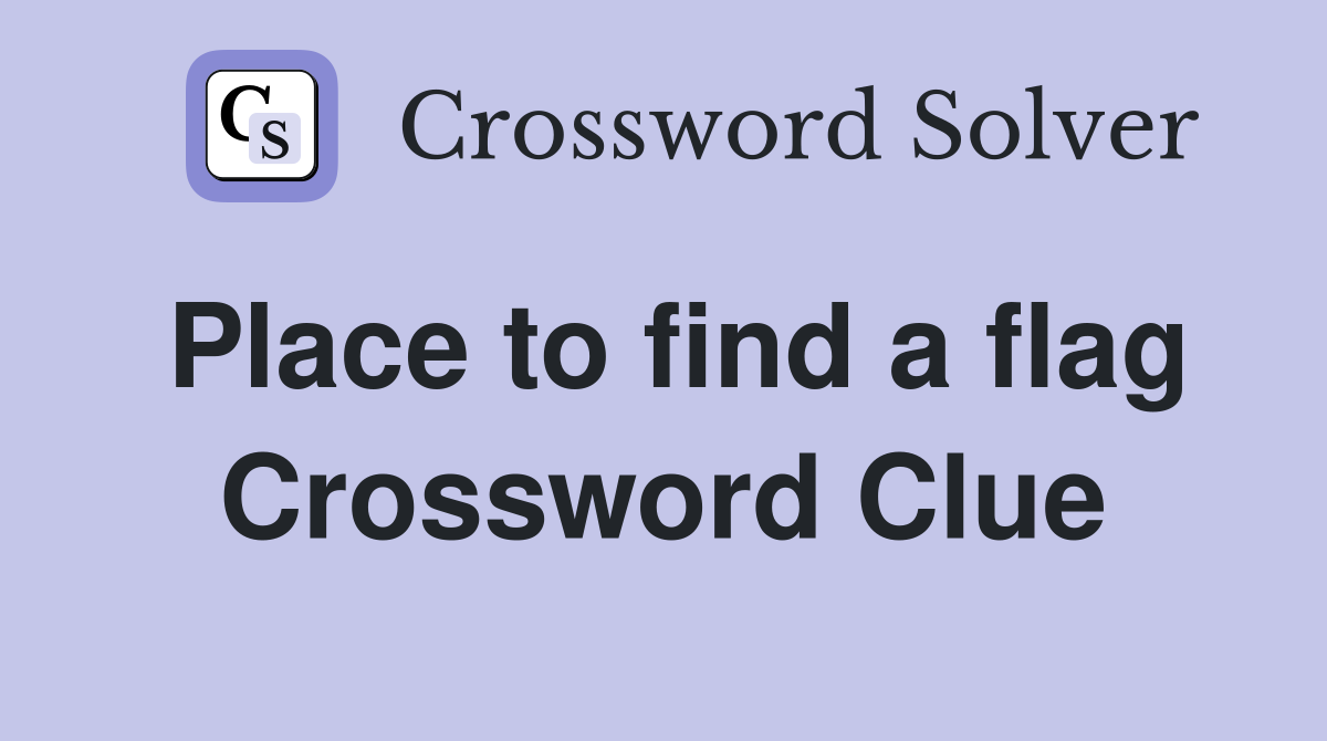 Place to find a flag Crossword Clue