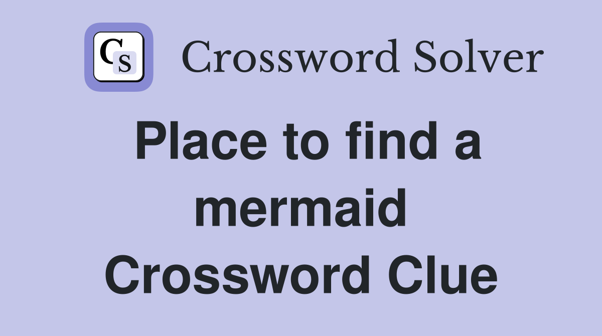 Place to find a mermaid Crossword Clue