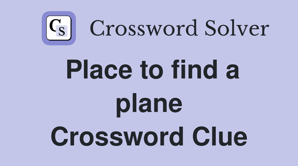 Place to find a plane Crossword Clue