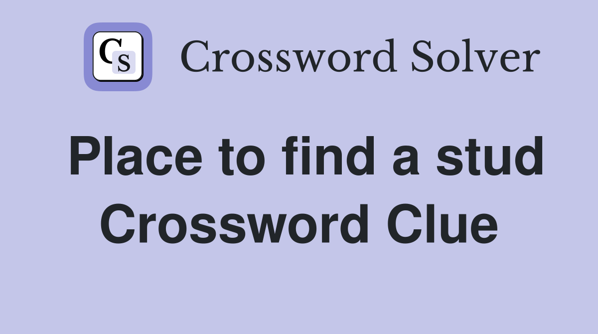 Place to find a stud Crossword Clue
