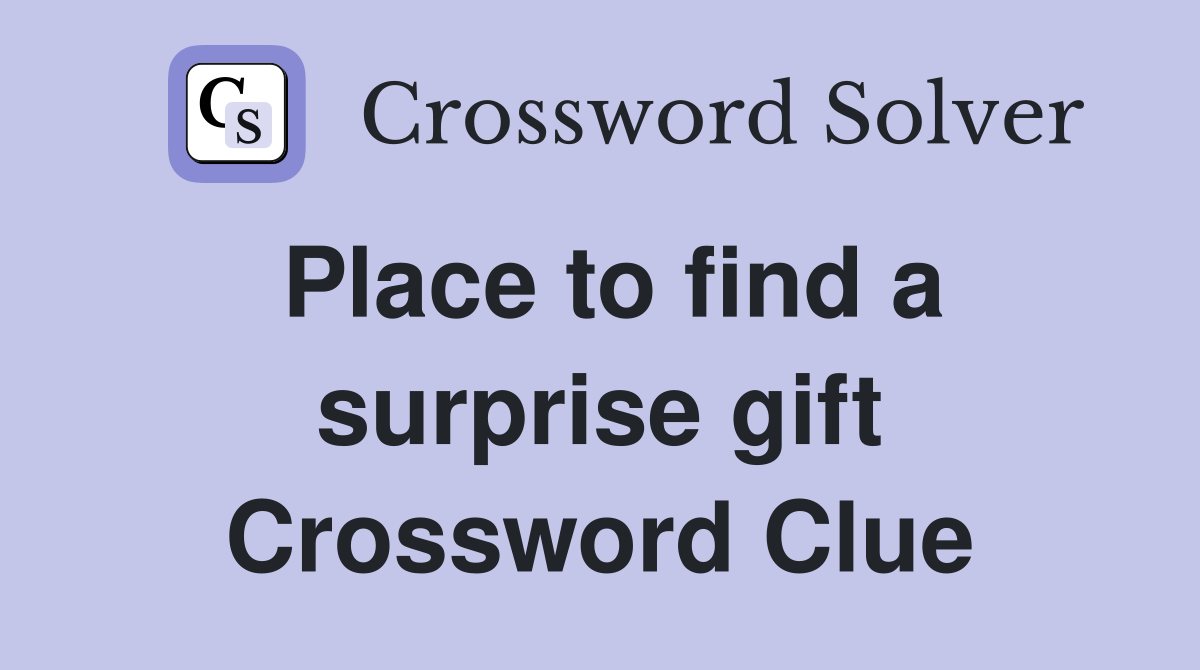 Place to find a surprise gift Crossword Clue