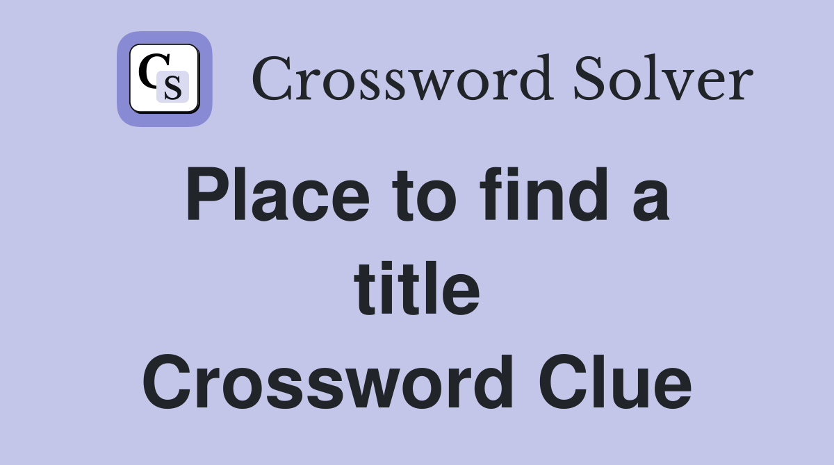 Place to find a title Crossword Clue