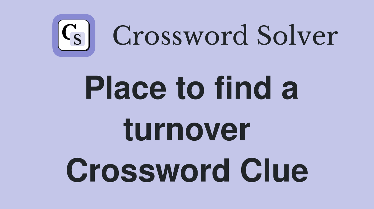 Place to find a turnover Crossword Clue