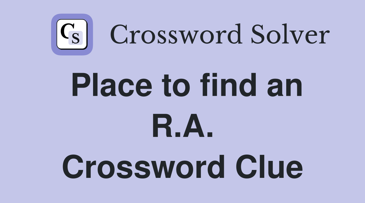 Place to find an R.A. Crossword Clue