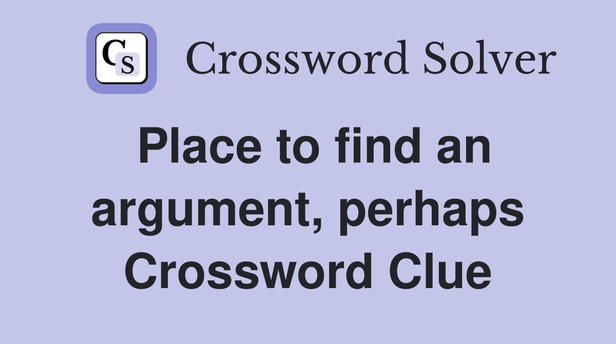 Place to find an argument, perhaps Crossword Clue