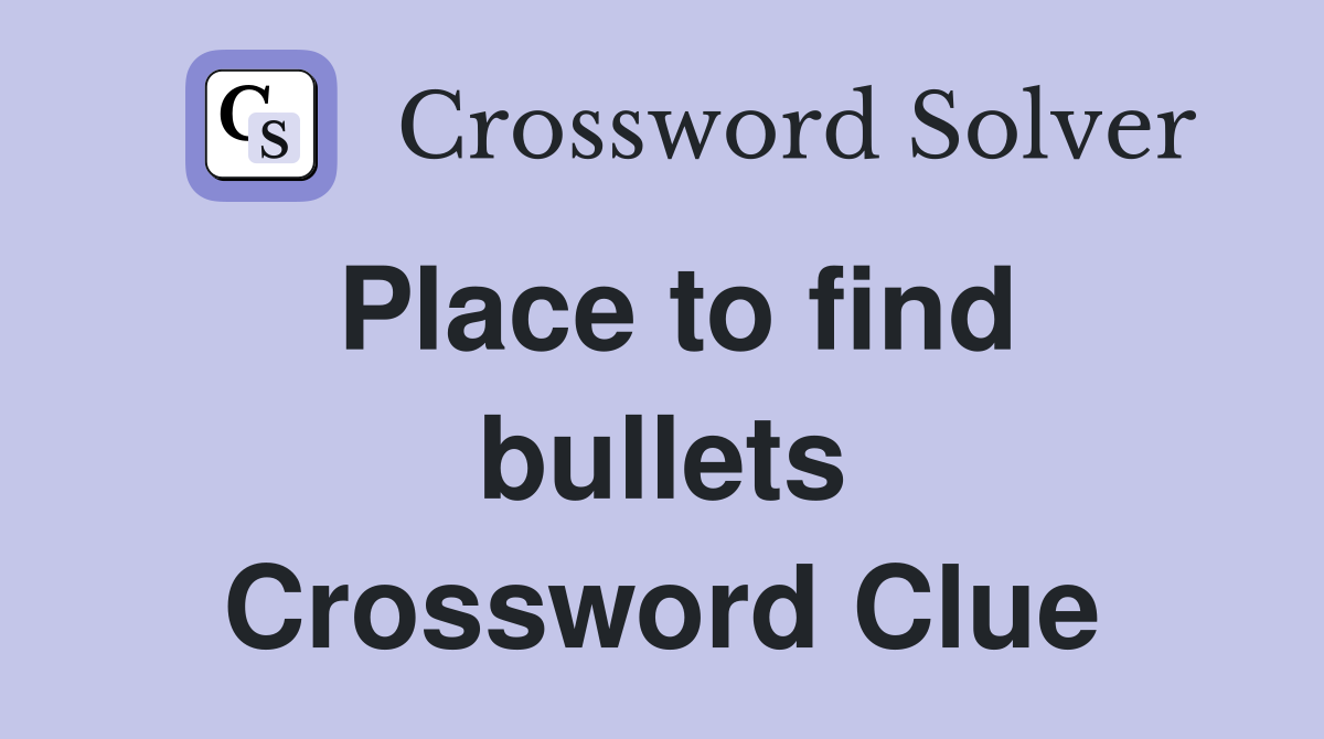 Place to find bullets Crossword Clue