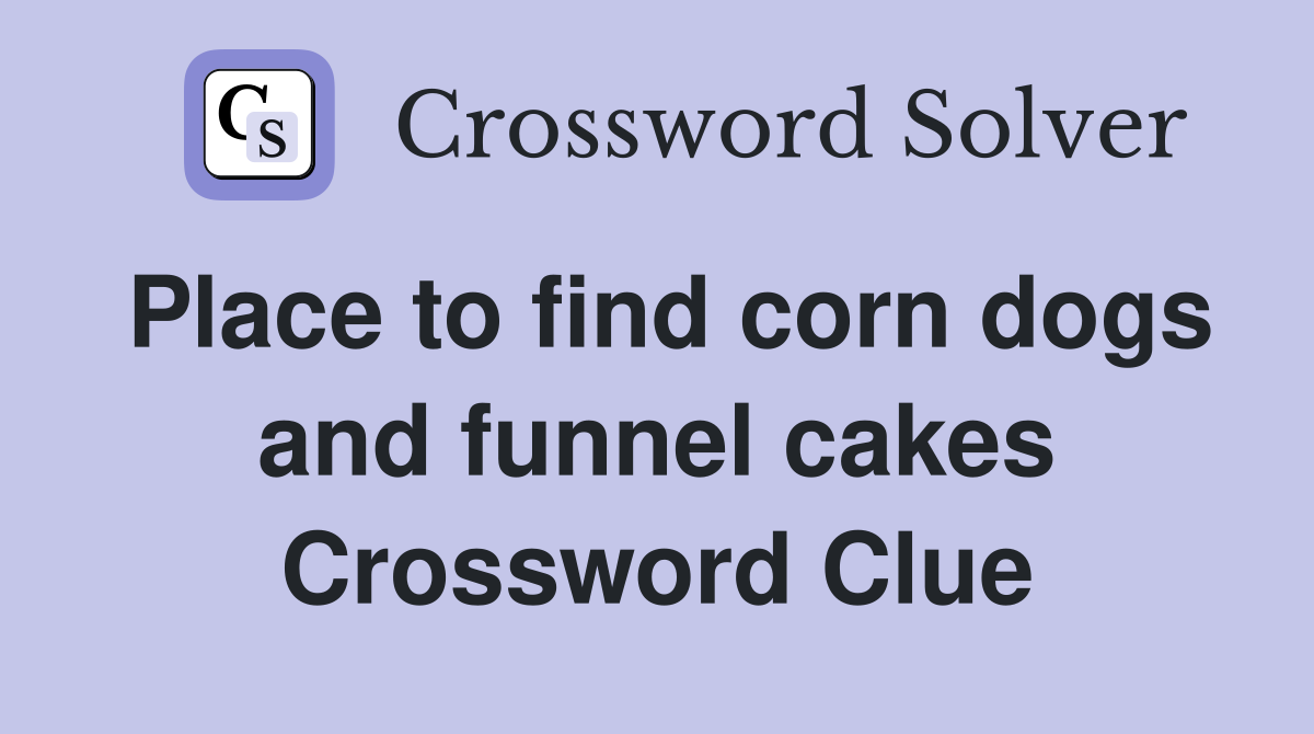 Place to find corn dogs and funnel cakes Crossword Clue