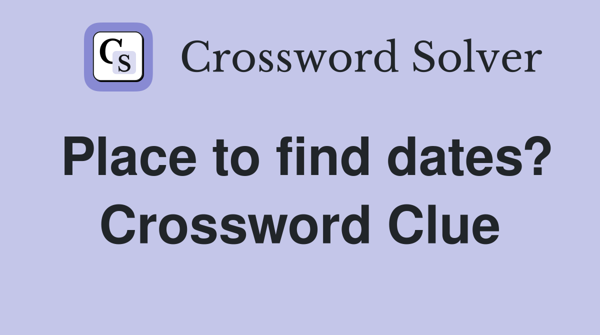 Place to find dates? Crossword Clue