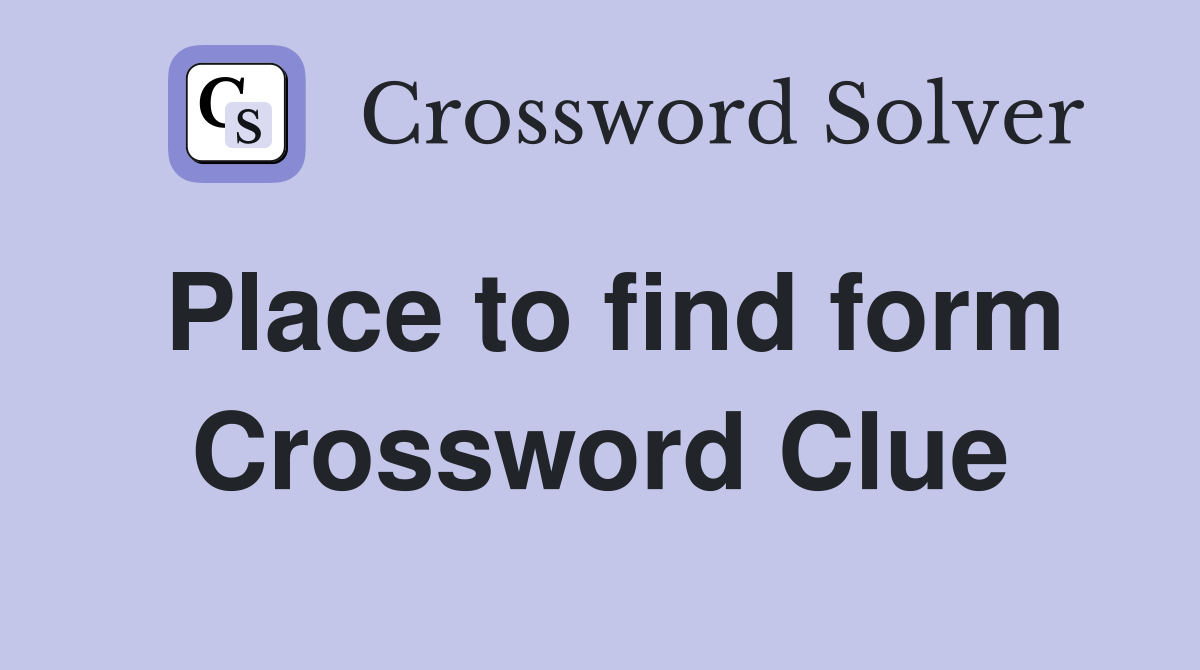 Place to find form Crossword Clue