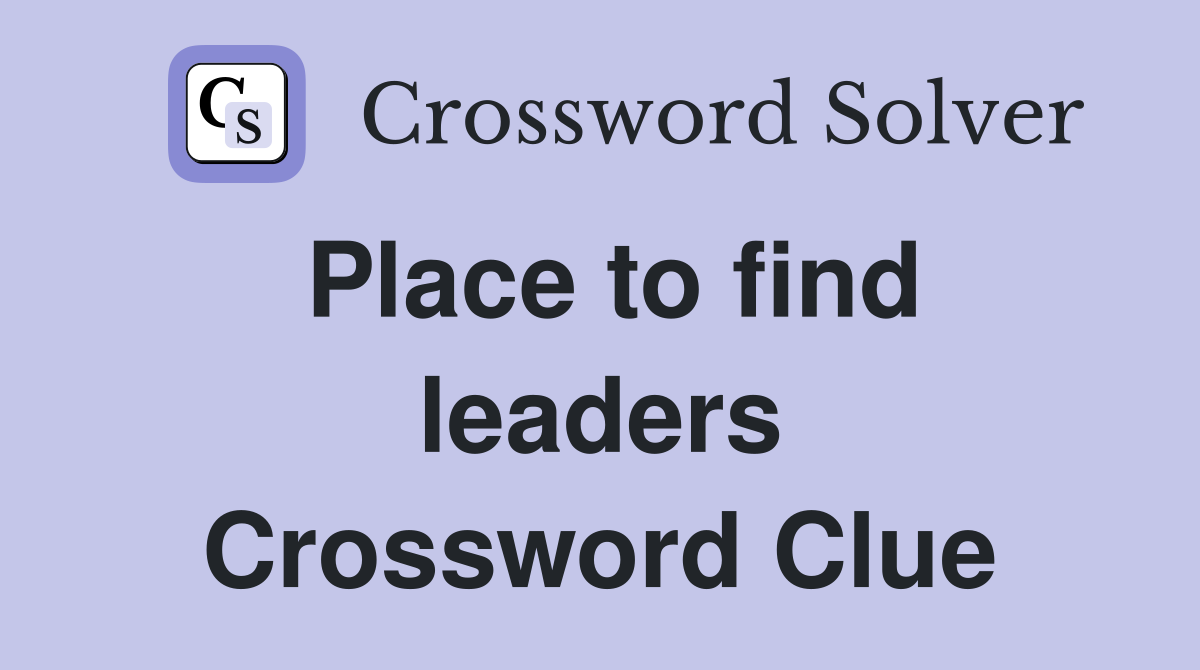 Place to find leaders Crossword Clue