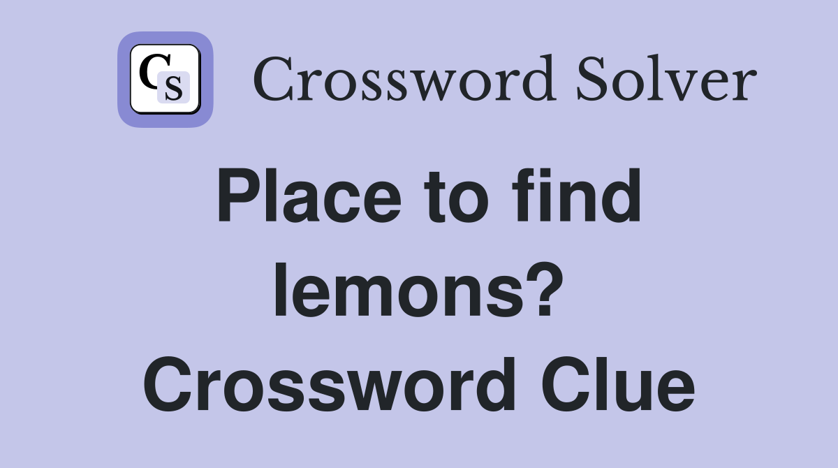 Place to find lemons? Crossword Clue