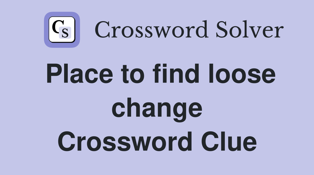 Place to find loose change Crossword Clue