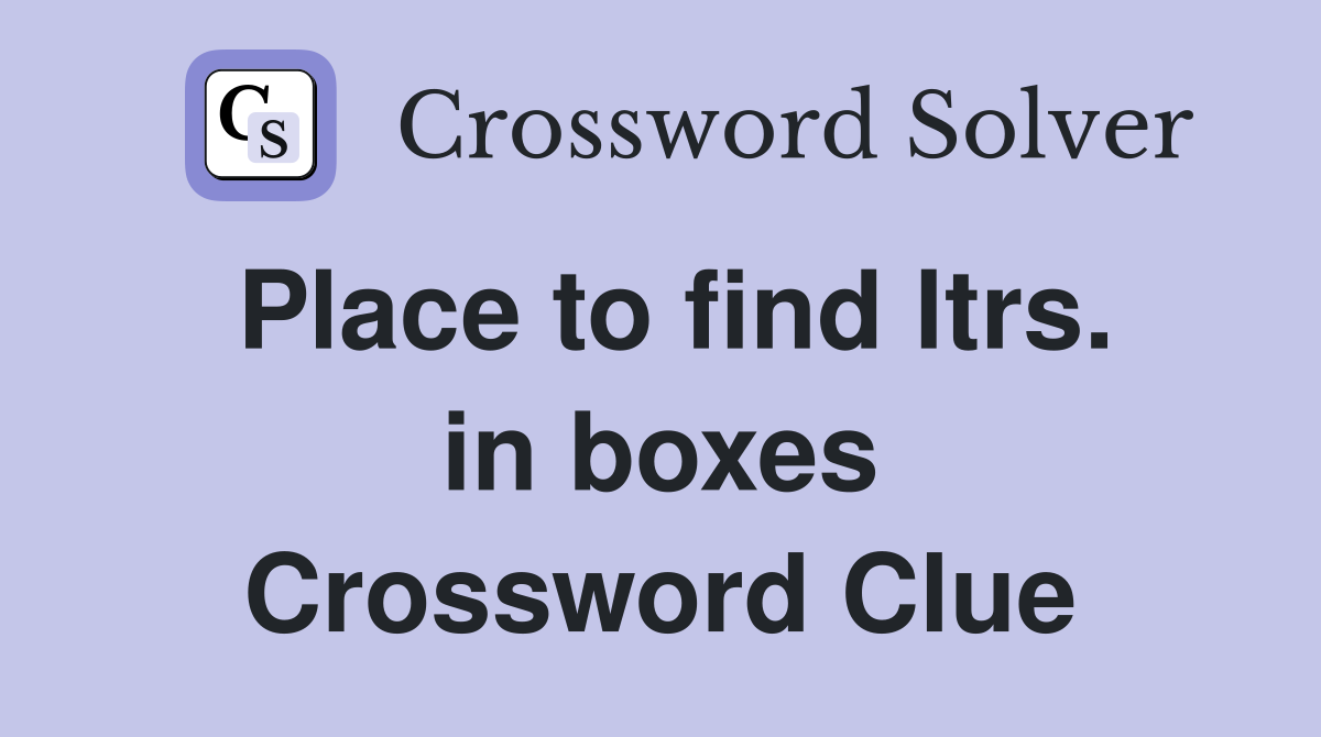 Place to find ltrs. in boxes Crossword Clue