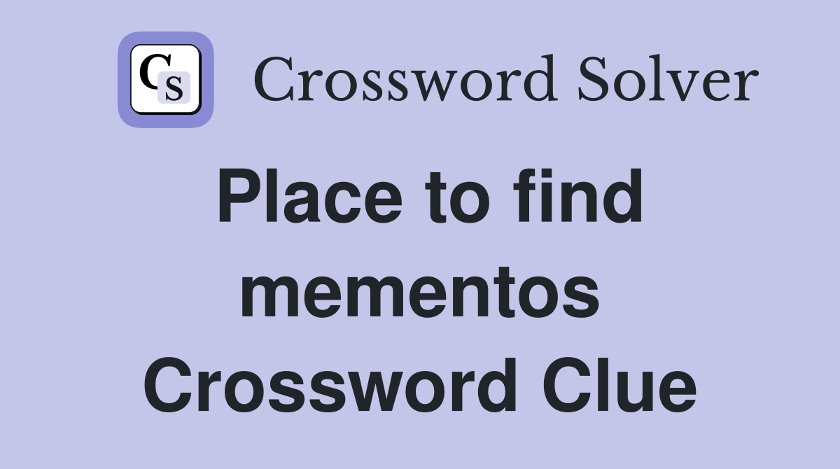 Place to find mementos Crossword Clue
