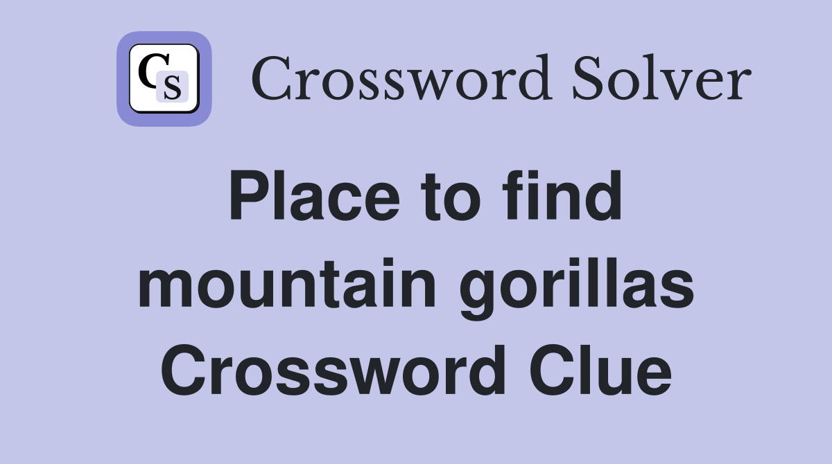 Place to find mountain gorillas Crossword Clue