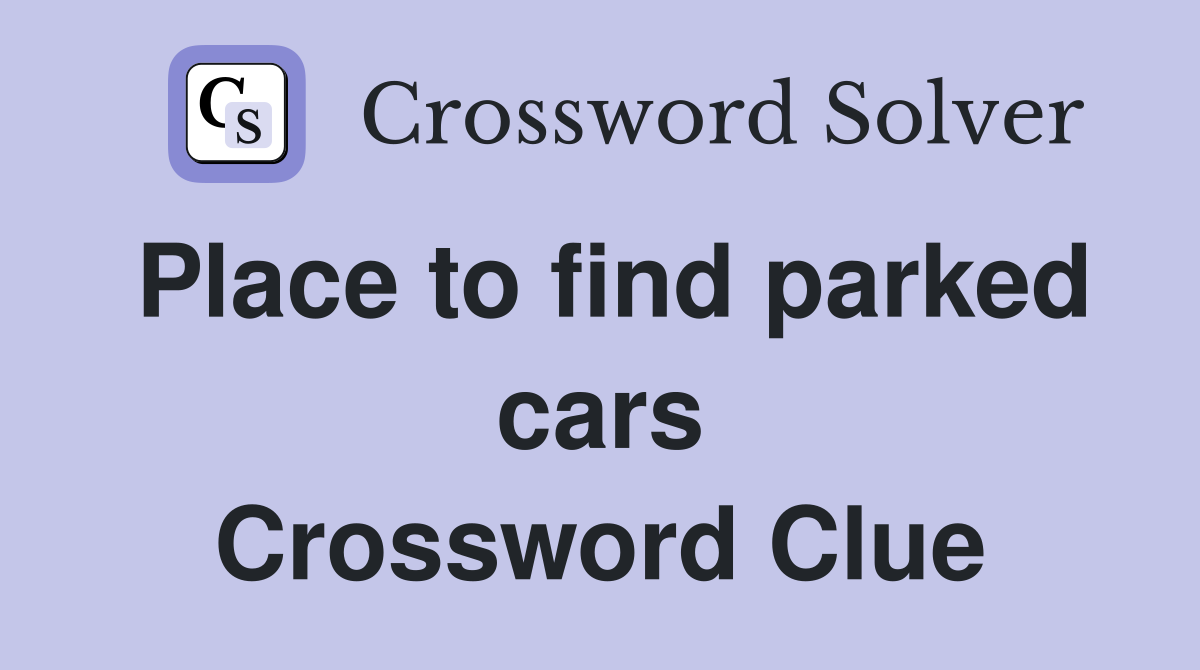 Place to find parked cars Crossword Clue