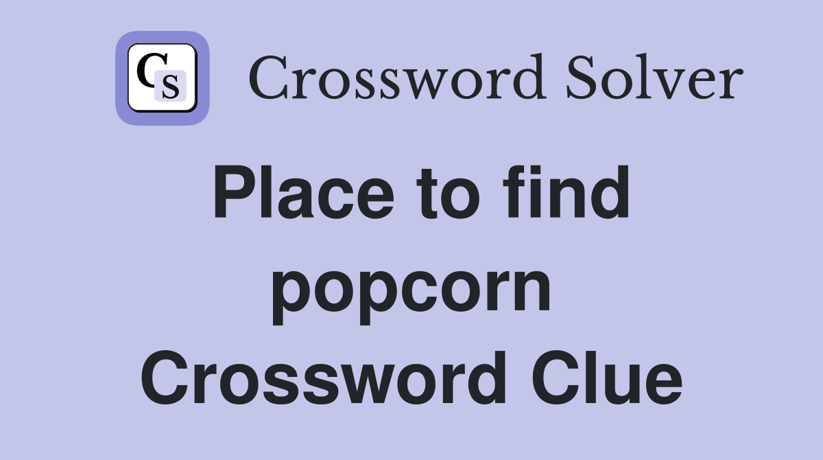Place to find popcorn Crossword Clue
