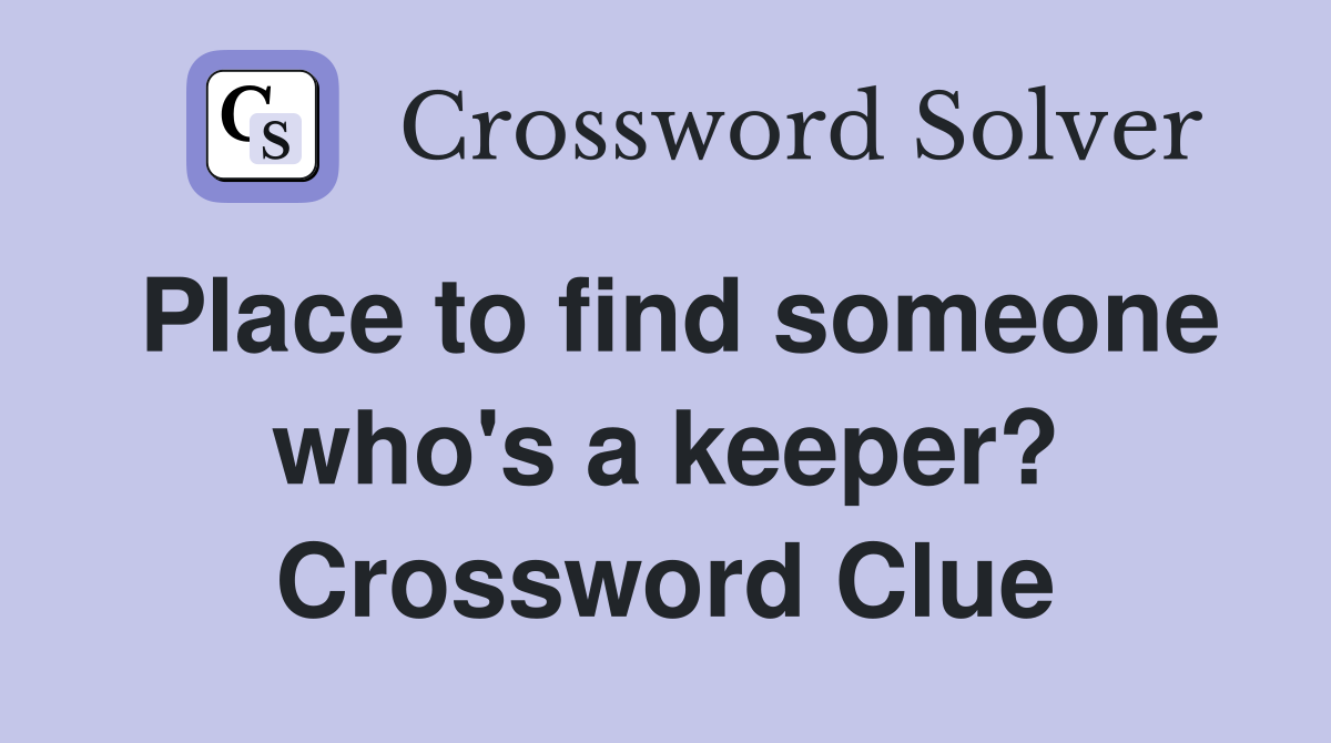 Place to find someone who's a keeper? Crossword Clue