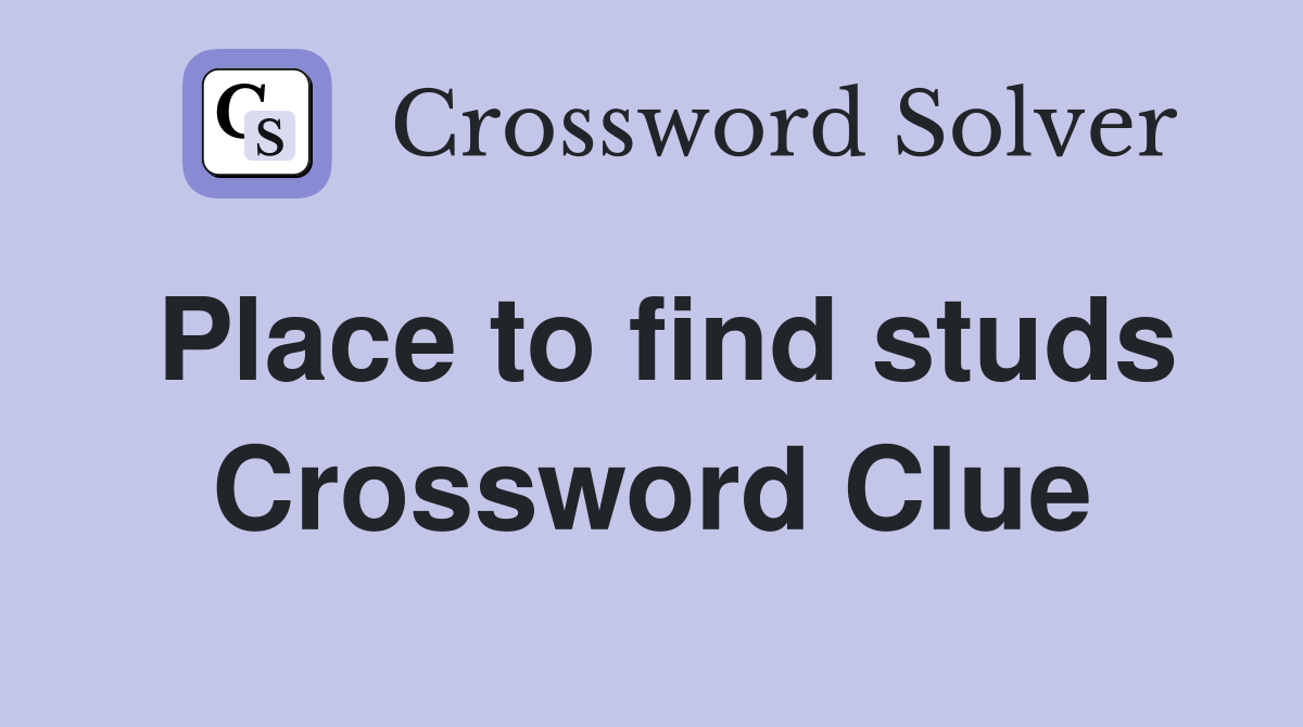 Place to find studs Crossword Clue