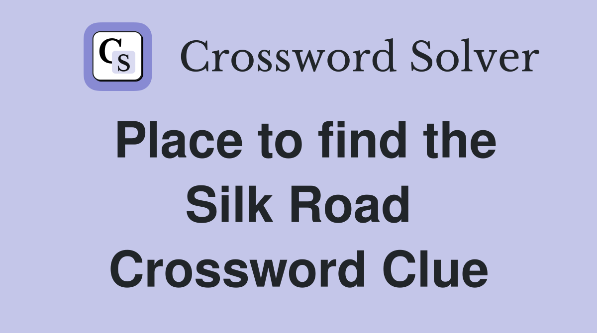 Place to find the Silk Road Crossword Clue