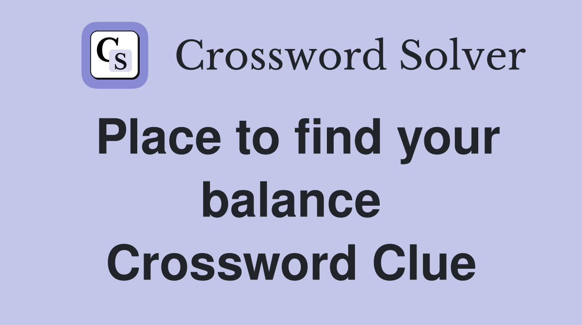 Place to find your balance Crossword Clue