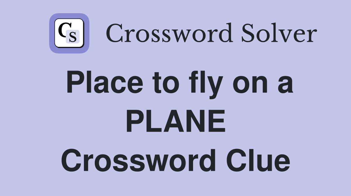Place to fly on a PLANE Crossword Clue