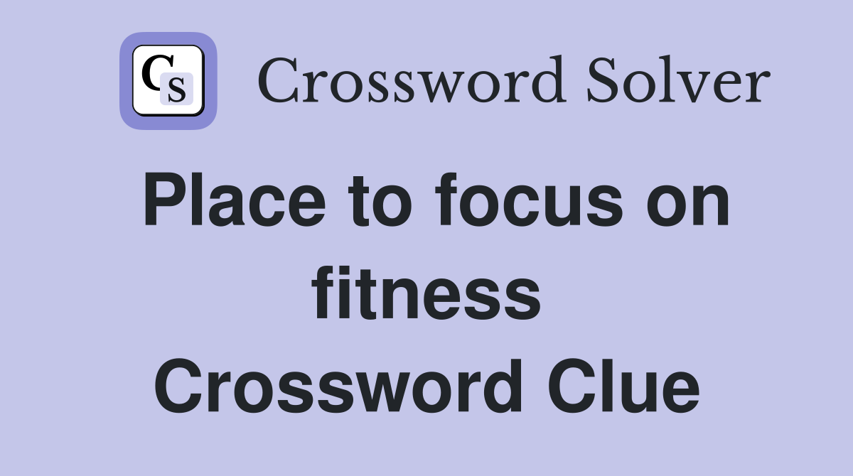 Place to focus on fitness Crossword Clue