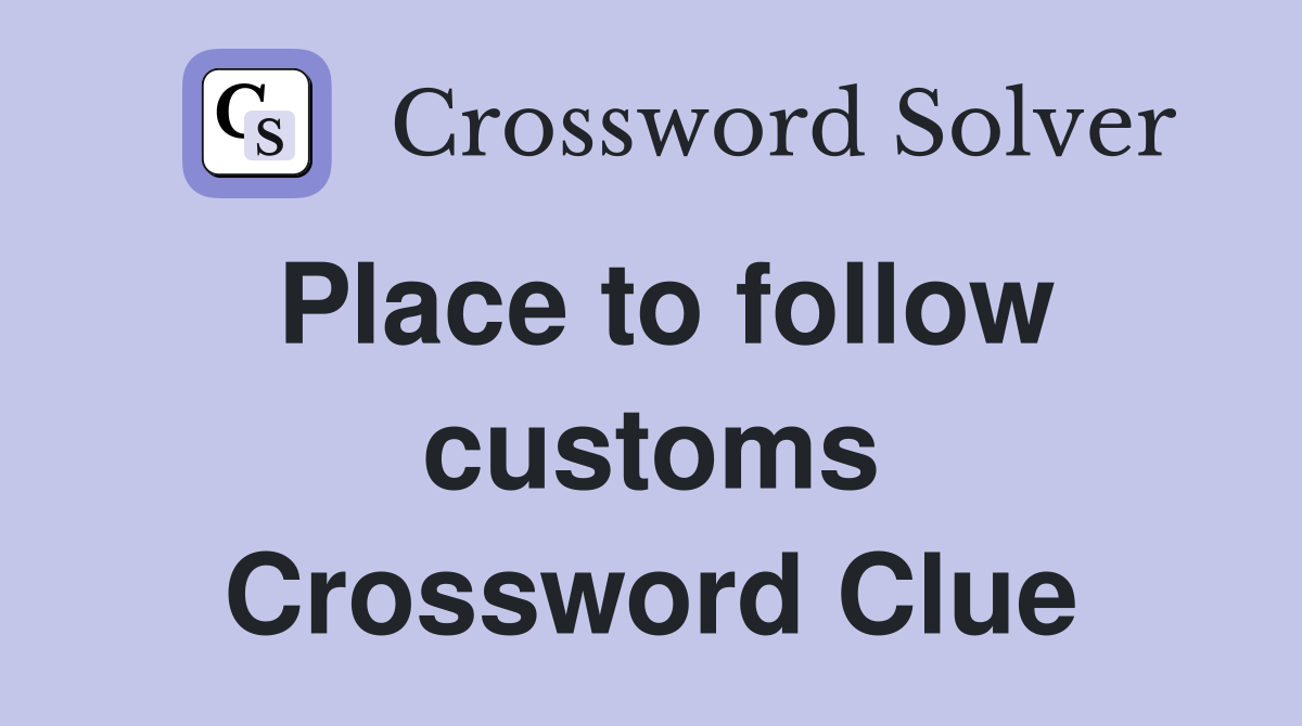 Place to follow customs Crossword Clue