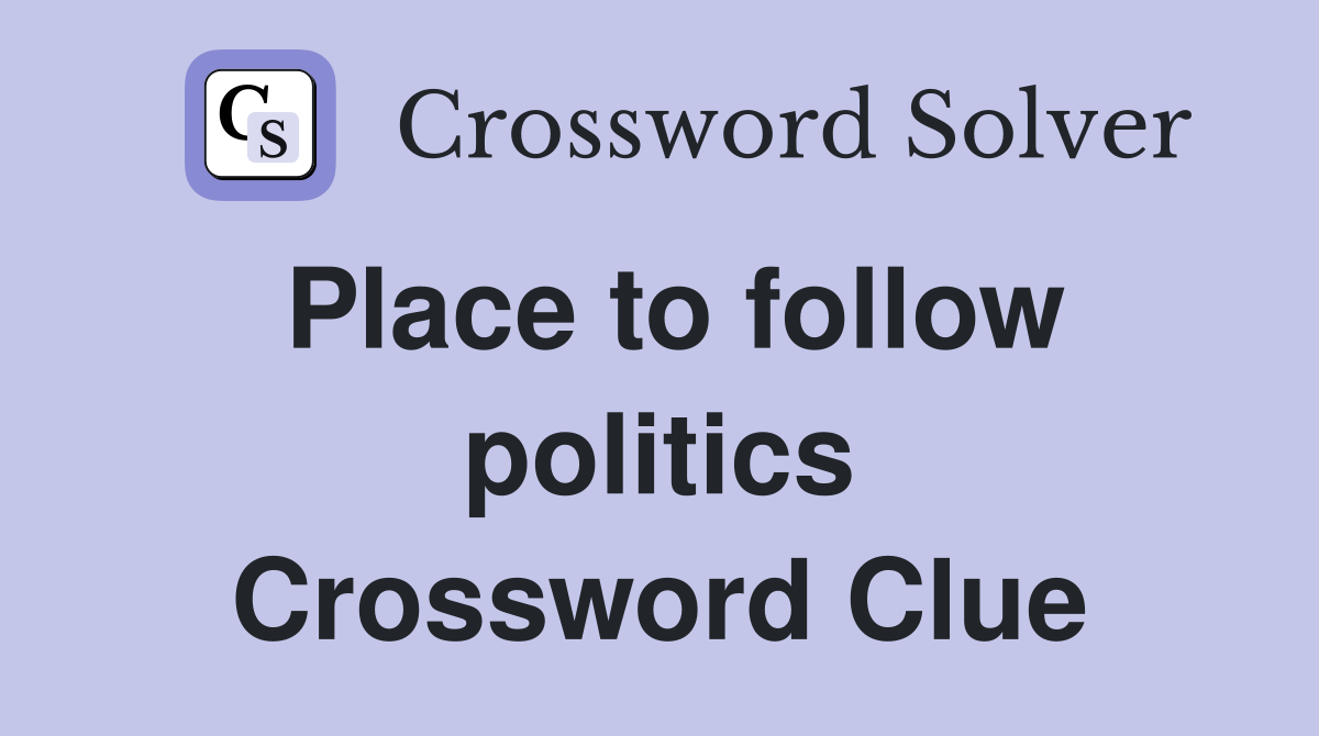 Place to follow politics Crossword Clue