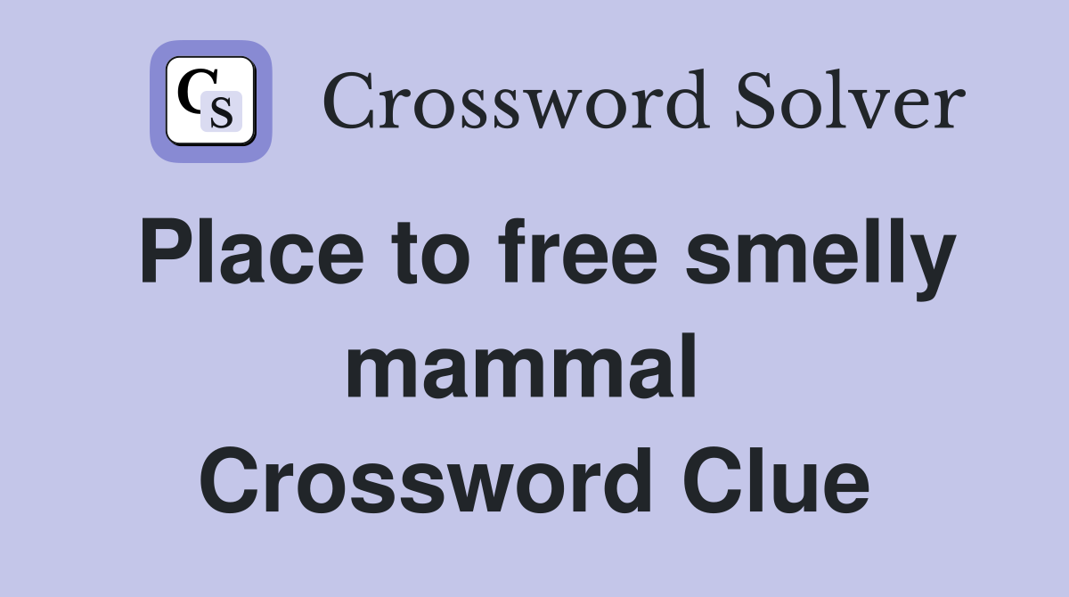 Place to free smelly mammal  Crossword Clue