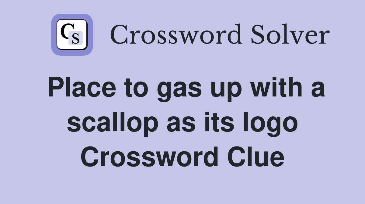 Place to gas up with a scallop as its logo Crossword Clue