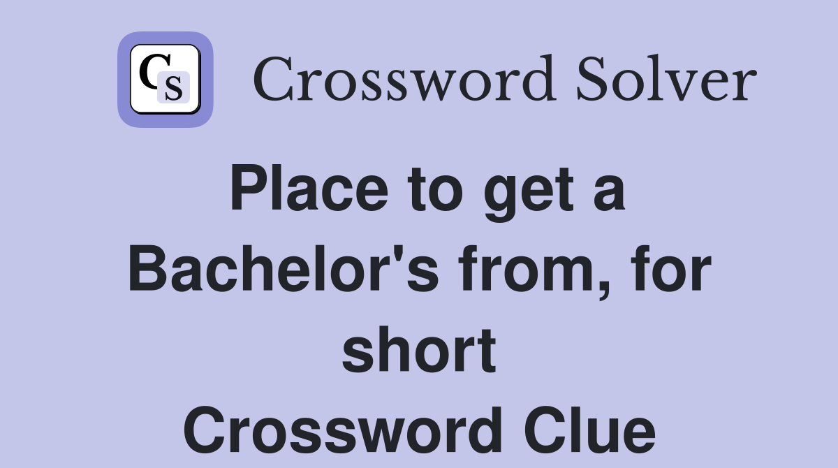 Place to get a Bachelor's from, for short Crossword Clue
