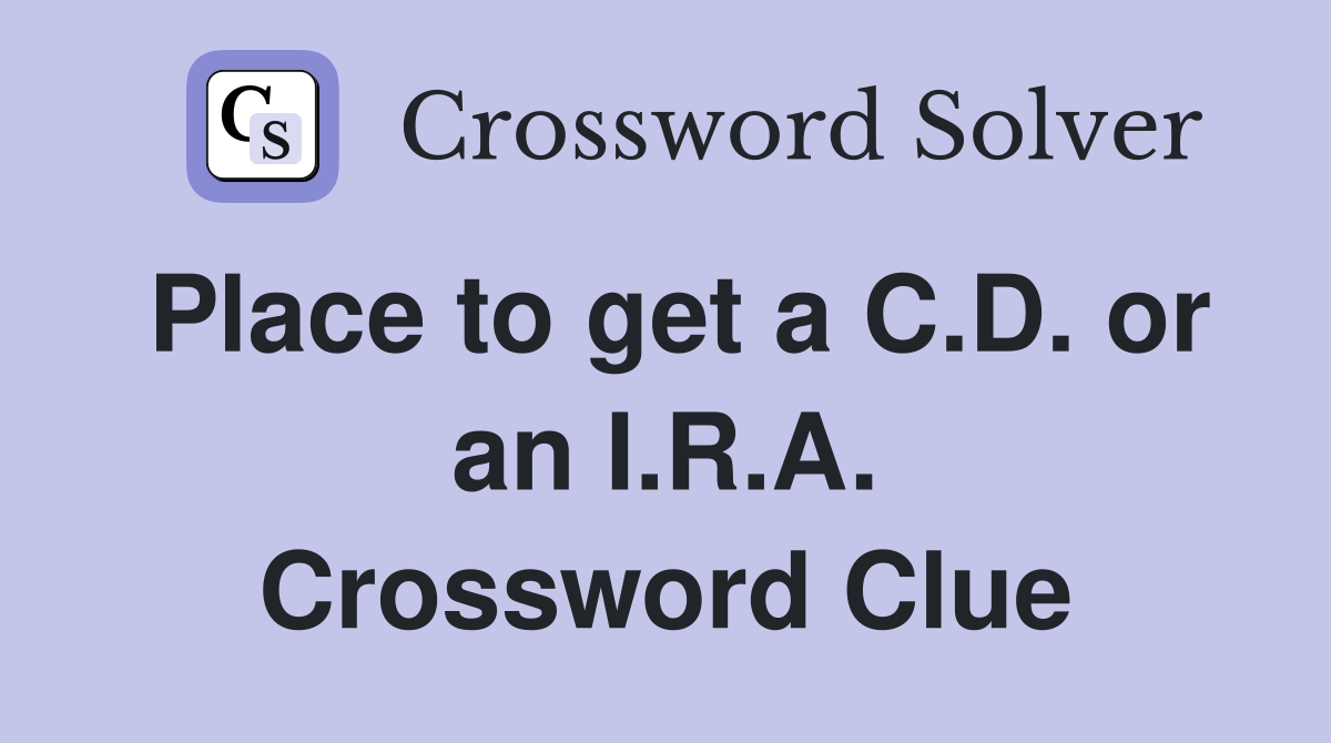 Place to get a C.D. or an I.R.A. Crossword Clue