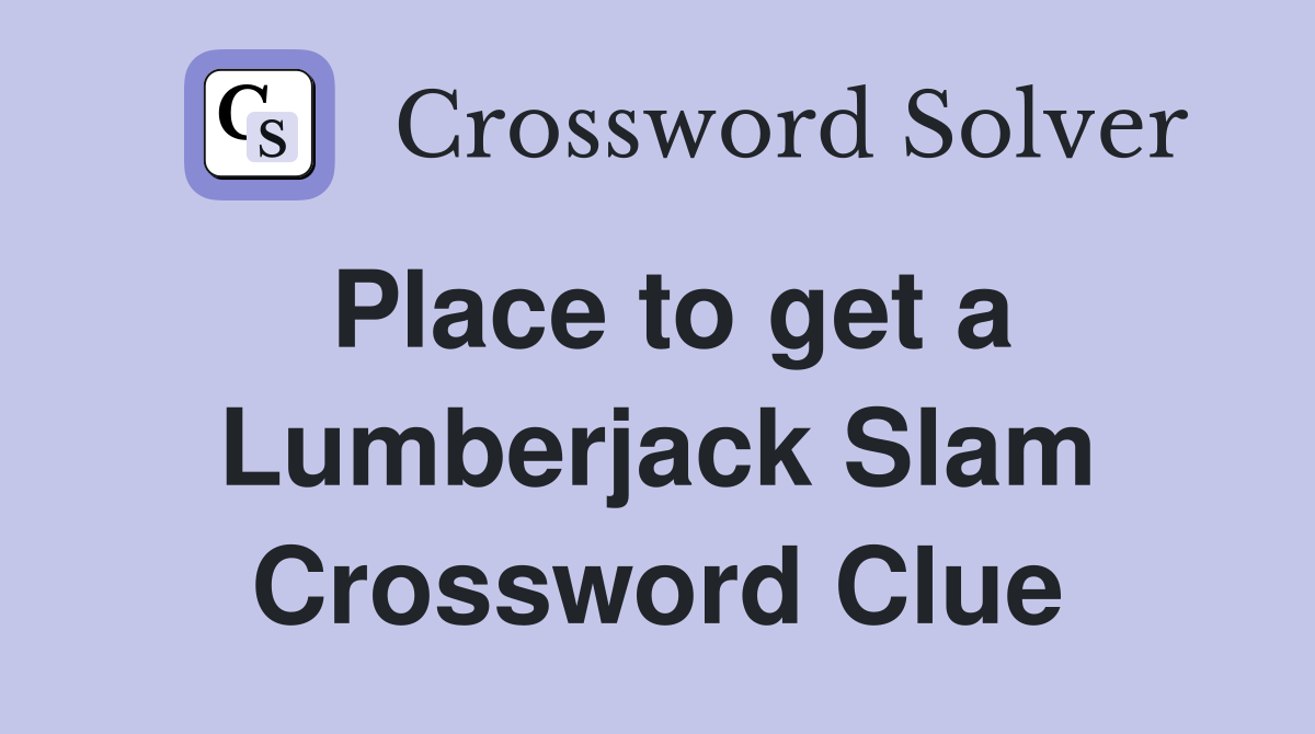Place to get a Lumberjack Slam Crossword Clue