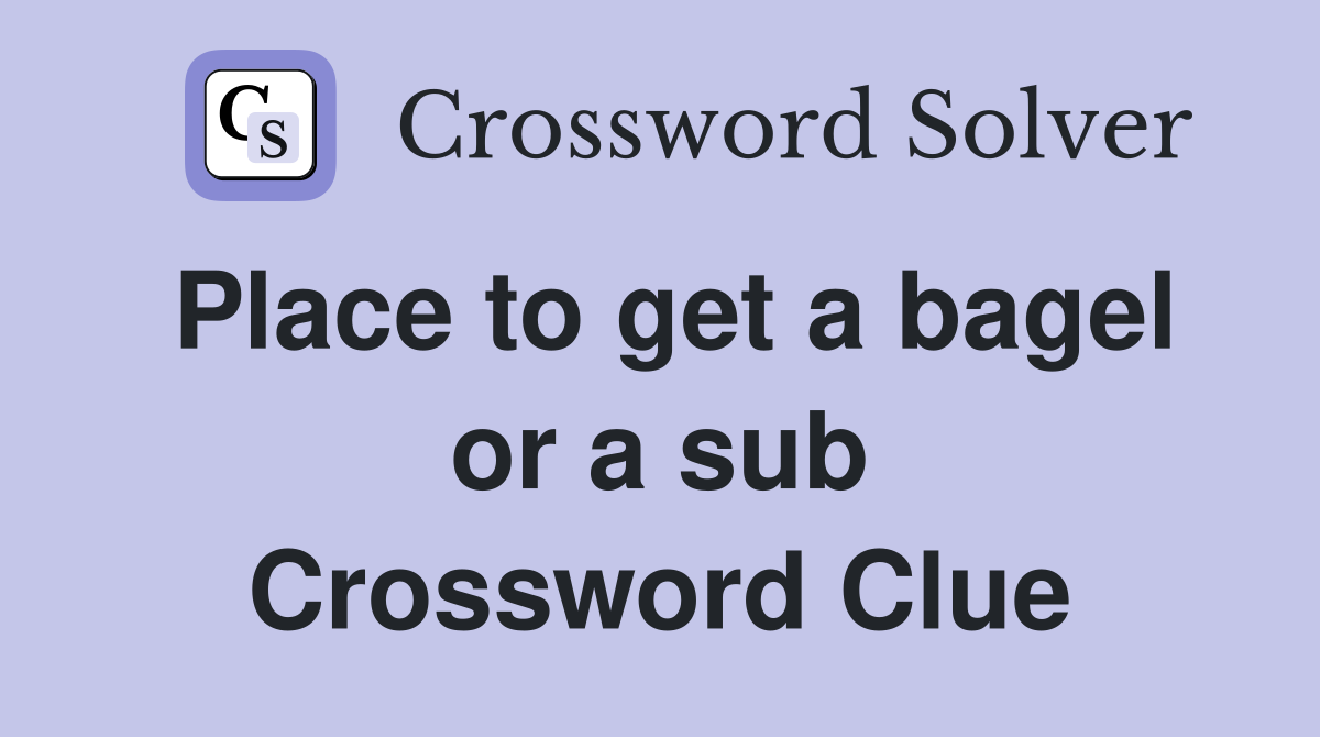 Place to get a bagel or a sub Crossword Clue