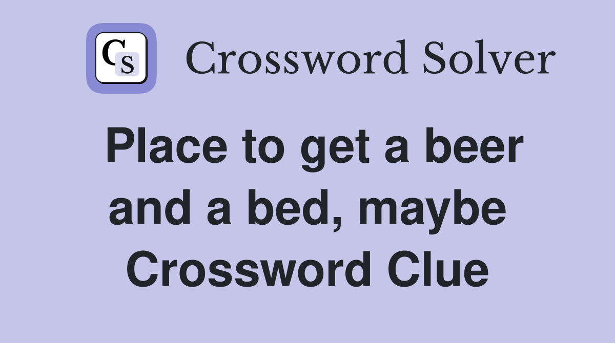 Place to get a beer and a bed, maybe Crossword Clue