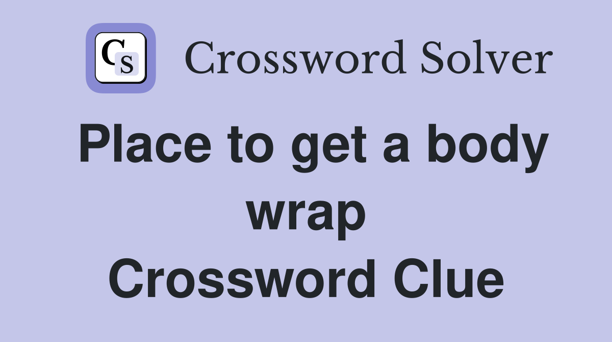 Place to get a body wrap Crossword Clue