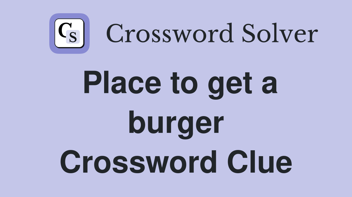 Place to get a burger Crossword Clue